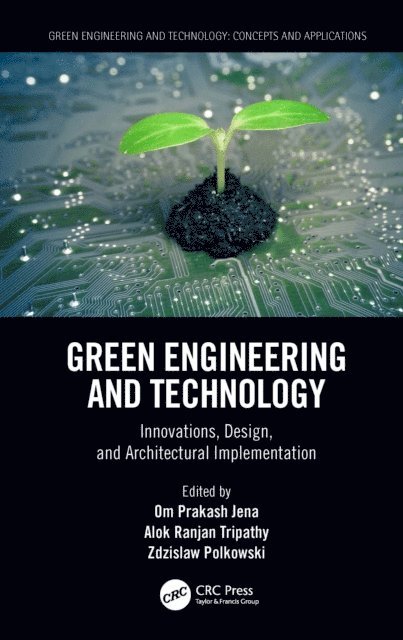 Zdzislaw Polkowski, Alok Ranjan Tripathy, Om Prakash Jena - Green Engineering and Technology, E-bok