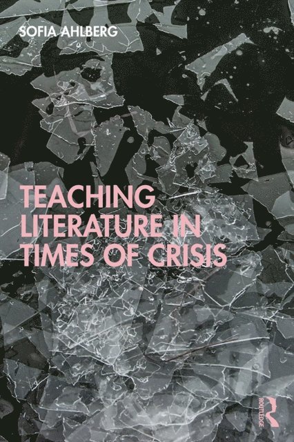 Sofia Ahlberg - Teaching Literature in Times of Crisis, E-bok