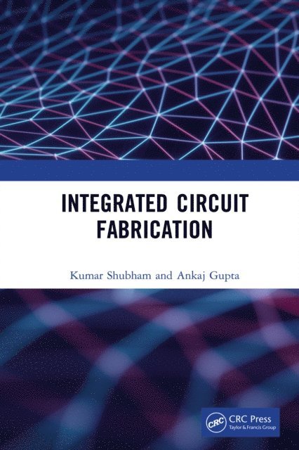 Ankaj Gupta, Shubham Kumar - Integrated Circuit Fabrication, E-bok