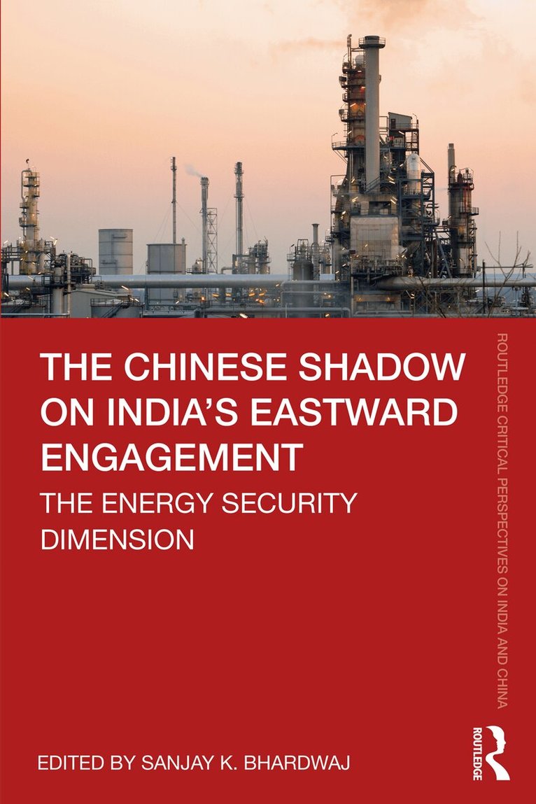 Sanjay K. Bhardwaj - Chinese Shadow on India’s Eastward Engagement, E-bok