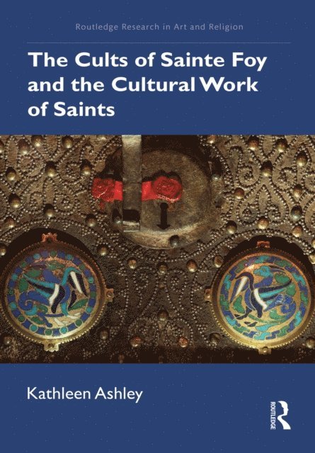 Kathleen Ashley - Cults of Sainte Foy and the Cultural Work of Saints, E-bok