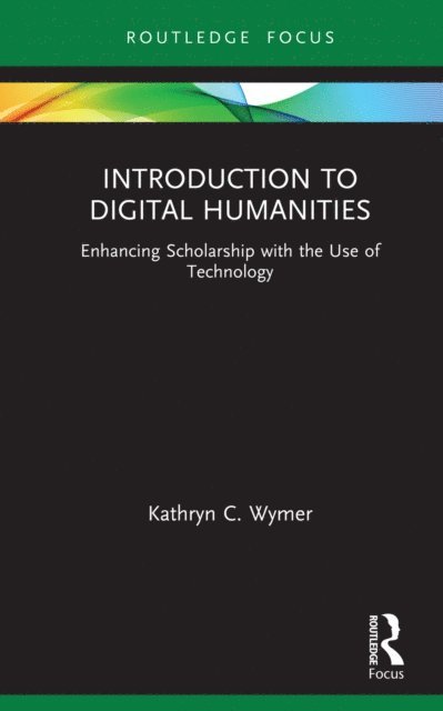 Kathryn C. Wymer - Introduction to Digital Humanities, E-bok