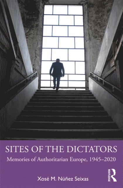 Xose M. Nunez Seixas - Sites of the Dictators, E-bok