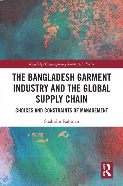 Shahidur Rahman - Bangladesh Garment Industry and the Global Supply Chain, E-bok