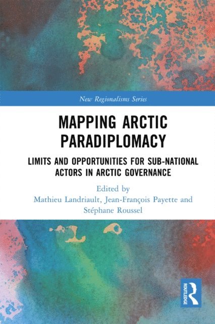 Stephane Roussel, Jean-Francois Payette, Mathieu Landriault - Mapping Arctic Paradiplomacy, E-bok