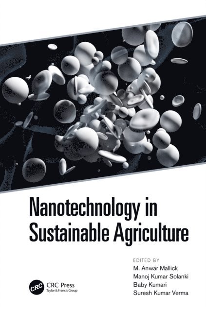 Suresh Kumar Verma, Baby Kumari, Manoj K. Solanki, M. Anwar Mallick - Nanotechnology in Sustainable Agriculture, E-bok