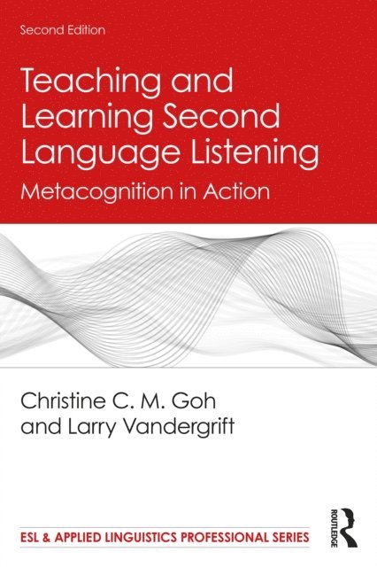 Larry Vandergrift, Christine C. M. Goh - Teaching and Learning Second Language Listening, E-bok