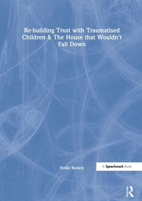 Hollie Rankin - Re-building Trust with Traumatised Children & The House that Wouldn't Fall Down, E-bok. Tillgänglighet: Lägg i varukorg