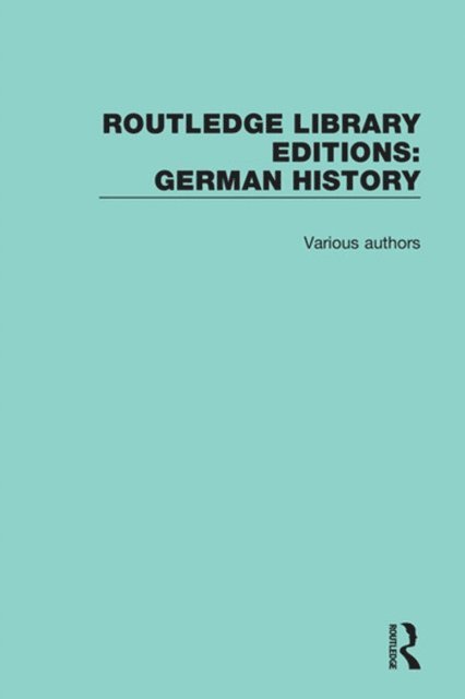 Various - Routledge Library Editions: German History, E-bok