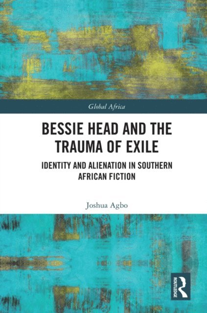 Joshua Agbo - Bessie Head and the Trauma of Exile, E-bok