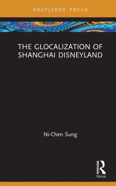 Ni-Chen Sung - Glocalization of Shanghai Disneyland, E-bok