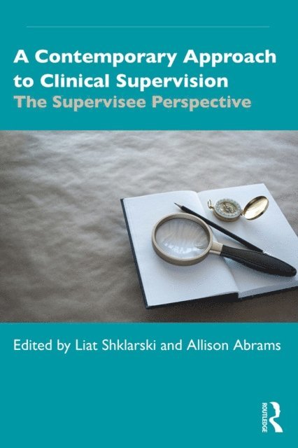 Allison Abrams, Liat Shklarski - Contemporary Approach to Clinical Supervision, E-bok