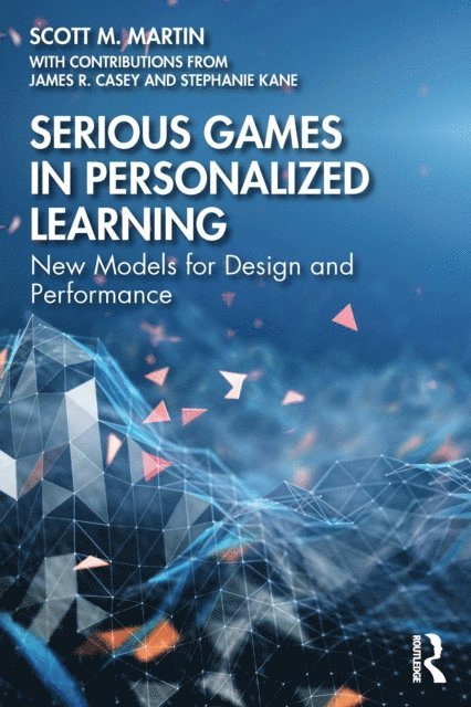 Stephanie Kane, James R. Casey, Scott M. Martin - Serious Games in Personalized Learning, E-bok