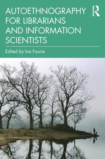 Ina Fourie - Autoethnography for Librarians and Information Scientists, E-bok