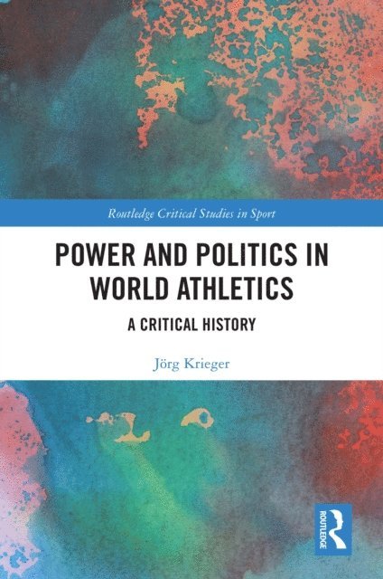 Jorg Krieger - Power and Politics in World Athletics, E-bok