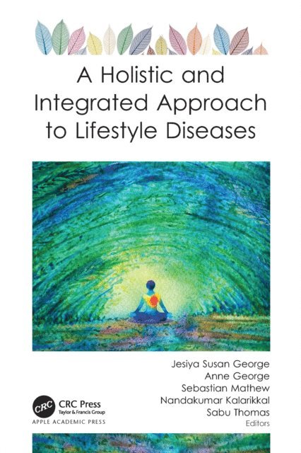 Sabu Thomas, Nandakumar Kalarikkal, Sebastian Mathew, Anne George, Jesiya Susan George - Holistic and Integrated Approach to Lifestyle Diseases, E-bok