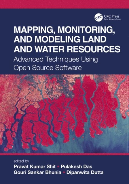 Dipanwita Dutta, Gouri Sankar Bhunia, Pulakesh Das, Pravat Kumar Shit - Mapping, Monitoring, and Modeling Land and Water Resources, E-bok