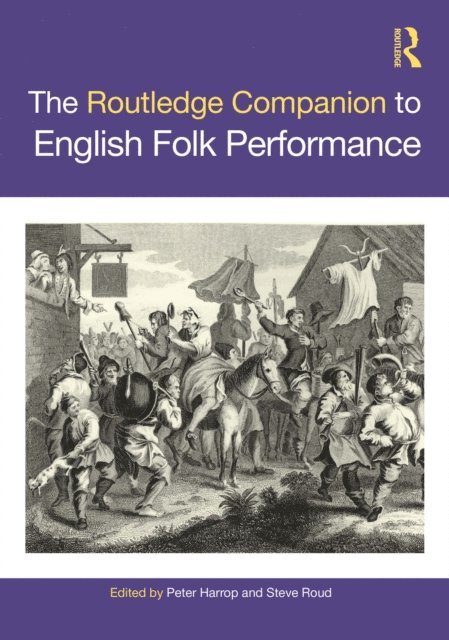 Steve Roud, Peter Harrop - Routledge Companion to English Folk Performance, E-bok