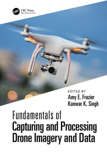 Kunwar Singh, Amy Frazier - Fundamentals of Capturing and Processing Drone Imagery and Data, E-bok. Tillgänglighet: Lägg i varukorg