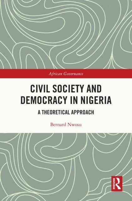 Bernard Nwosu - Civil Society and Democracy in Nigeria, E-bok