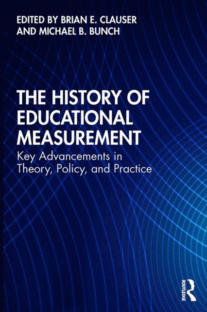Michael B. Bunch, Brian E. Clauser - History of Educational Measurement, E-bok