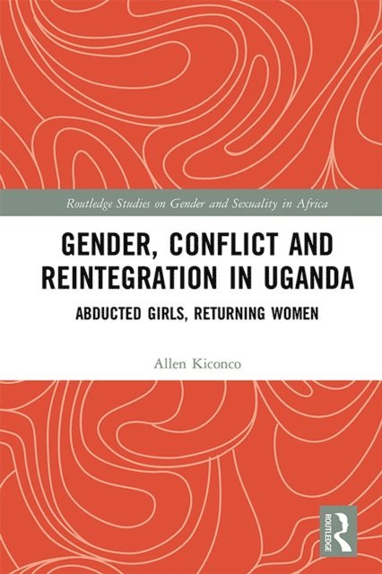Allen Kiconco - Gender, Conflict and Reintegration in Uganda, E-bok