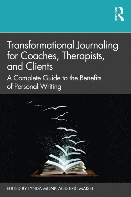 Eric Maisel, Lynda Monk - Transformational Journaling for Coaches, Therapists, and Clients, E-bok