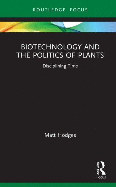 Matt Hodges - Biotechnology and the Politics of Plants, E-bok