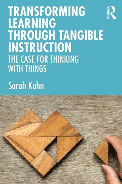Sarah Kuhn - Transforming Learning Through Tangible Instruction, E-bok