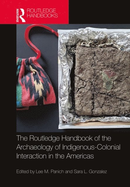 Sara L. Gonzalez, Lee M. Panich - Routledge Handbook of the Archaeology of Indigenous-Colonial Interaction in the Americas, E-bok