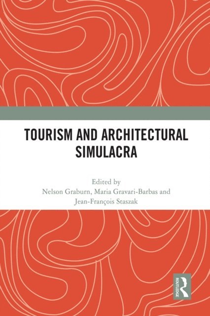 Jean-Francois Staszak, Maria Gravari-Barbas, Nelson Graburn - Tourism and Architectural Simulacra, E-bok