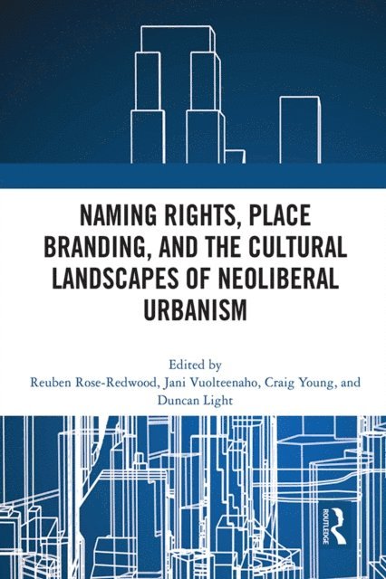Duncan Light, Craig Young, Jani Vuolteenaho, Reuben Rose-Redwood - Naming Rights, Place Branding, and the Cultural Landscapes of Neoliberal Urbanism, E-bok