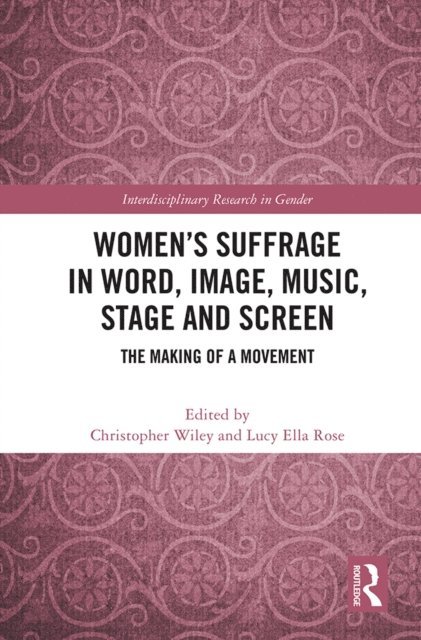 Lucy Ella Rose, Christopher Wiley - Womena  s Suffrage in Word, Image, Music, Stage and Screen, E-bok