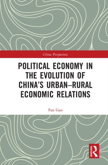 Fan Gao - Political Economy in the Evolution of China's Urbana &quote;Rural Economic Relations, E-bok