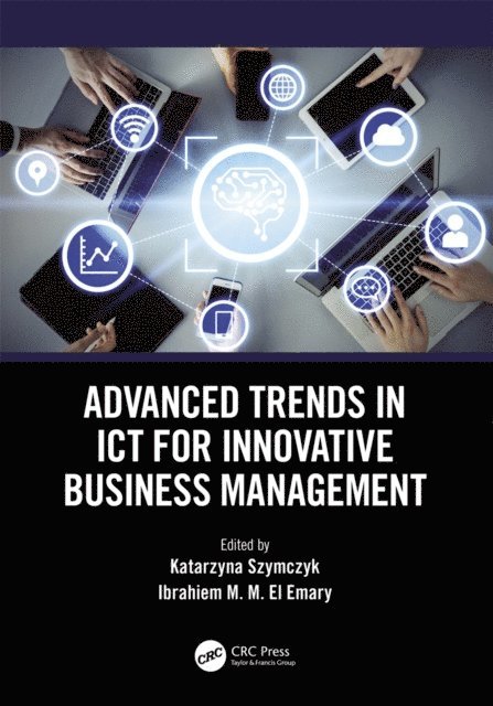 Ibrahiem M. M. El Emary, Katarzyna Szymczyk - Advanced Trends in ICT for Innovative Business Management, E-bok