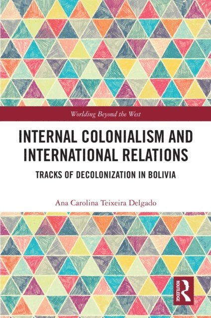 Ana Carolina Teixeira Delgado - Internal Colonialism and International Relations, E-bok