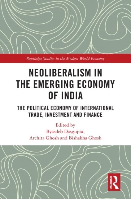 Bishakha Ghosh, Archita Ghosh, Byasdeb Dasgupta - Neoliberalism in the Emerging Economy of India, E-bok
