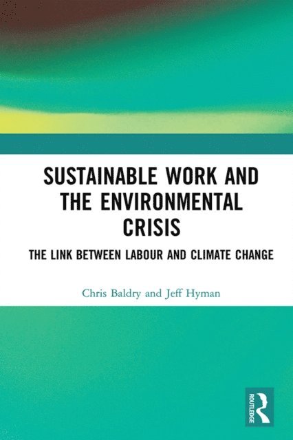 Jeff Hyman, Chris Baldry - Sustainable Work and the Environmental Crisis, E-bok