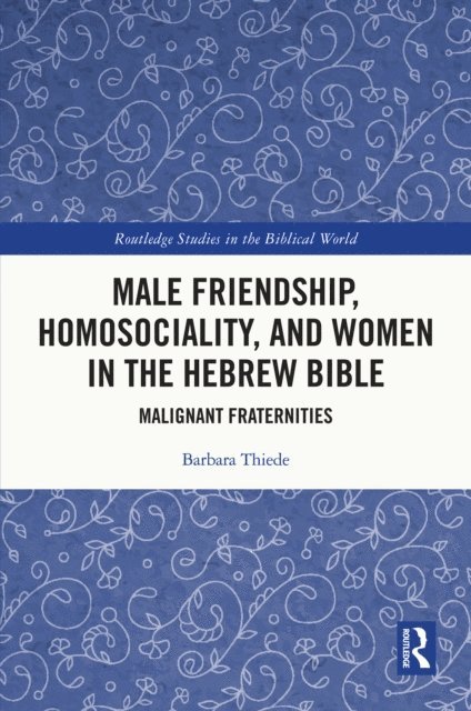Barbara Thiede - Male Friendship, Homosociality, and Women in the Hebrew Bible, E-bok