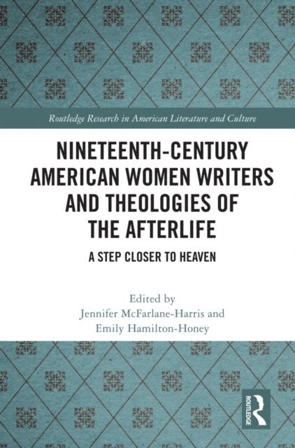 Emily Hamilton-Honey, Jennifer McFarlane-Harris - Nineteenth-Century American Women Writers and Theologies of the Afterlife, E-bok
