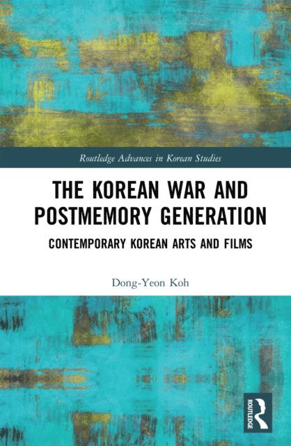 Dong-Yeon Koh - Korean War and Postmemory Generation, E-bok