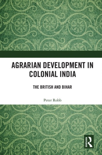 Peter Robb - Agrarian Development in Colonial India, E-bok