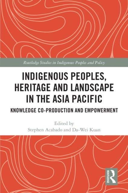 Da-wei Kuan, Stephen Acabado - Indigenous Peoples, Heritage and Landscape in the Asia Pacific, E-bok