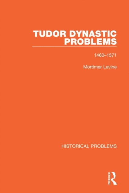 Mortimer Levine - Tudor Dynastic Problems, E-bok
