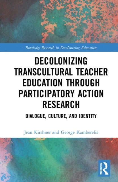 George Kamberelis, Jean Kirshner - Decolonizing Transcultural Teacher Education through Participatory Action Research, E-bok
