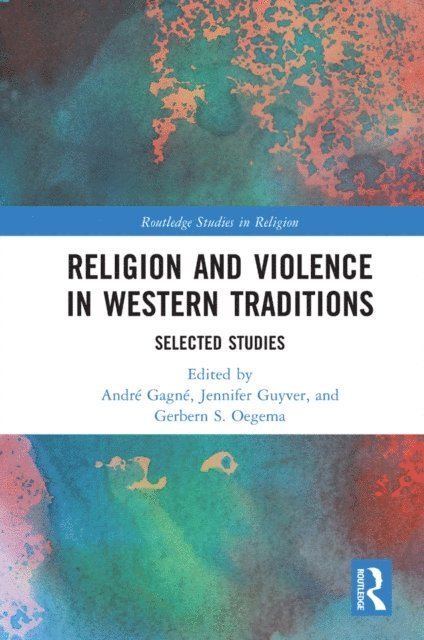 Gerbern S. Oegema, Jennifer Guyver, Andre Gagne - Religion and Violence in Western Traditions, E-bok