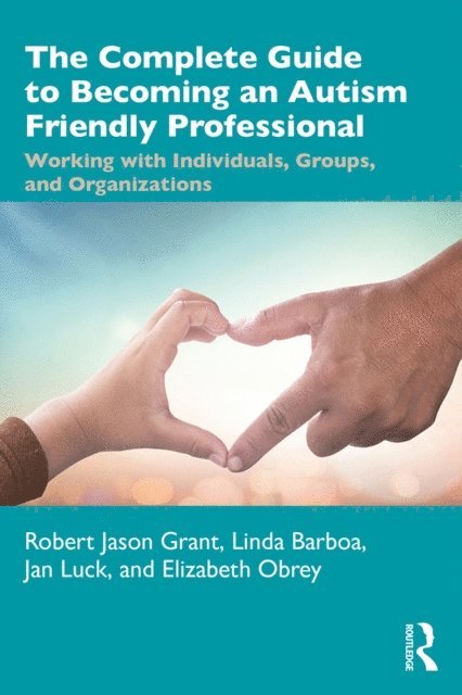 Elizabeth Obrey, Jan Luck, Linda Barboa, Robert Jason Grant - Complete Guide to Becoming an Autism Friendly Professional, E-bok