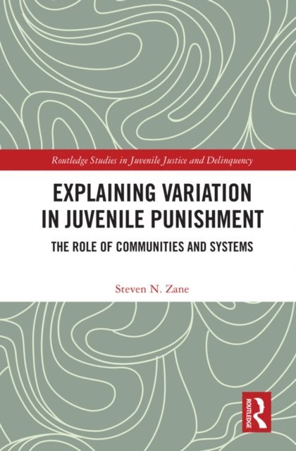 Steven N. Zane - Explaining Variation in Juvenile Punishment, E-bok