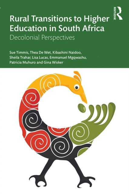 Gina Wisker, Patricia Muhuro, Emmanuel Mfanafuthi Mgqwashu, Lisa Lucas, Sheila Trahar, Kibashini Naidoo, Thea de Wet, Sue Timmis - Rural Transitions to Higher Education in South Africa, E-bok