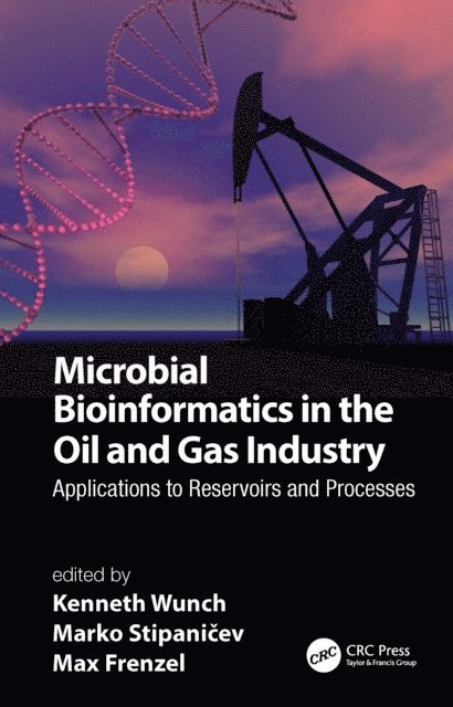 Max Frenzel, Marko Stipanicev, Kenneth Wunch - Microbial Bioinformatics in the Oil and Gas Industry, E-bok